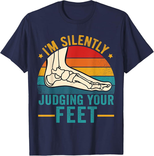 I'm Silently Judging Your Feet Funny Podiatrist Podiatry T-Shirt - T-Shirt | Navy