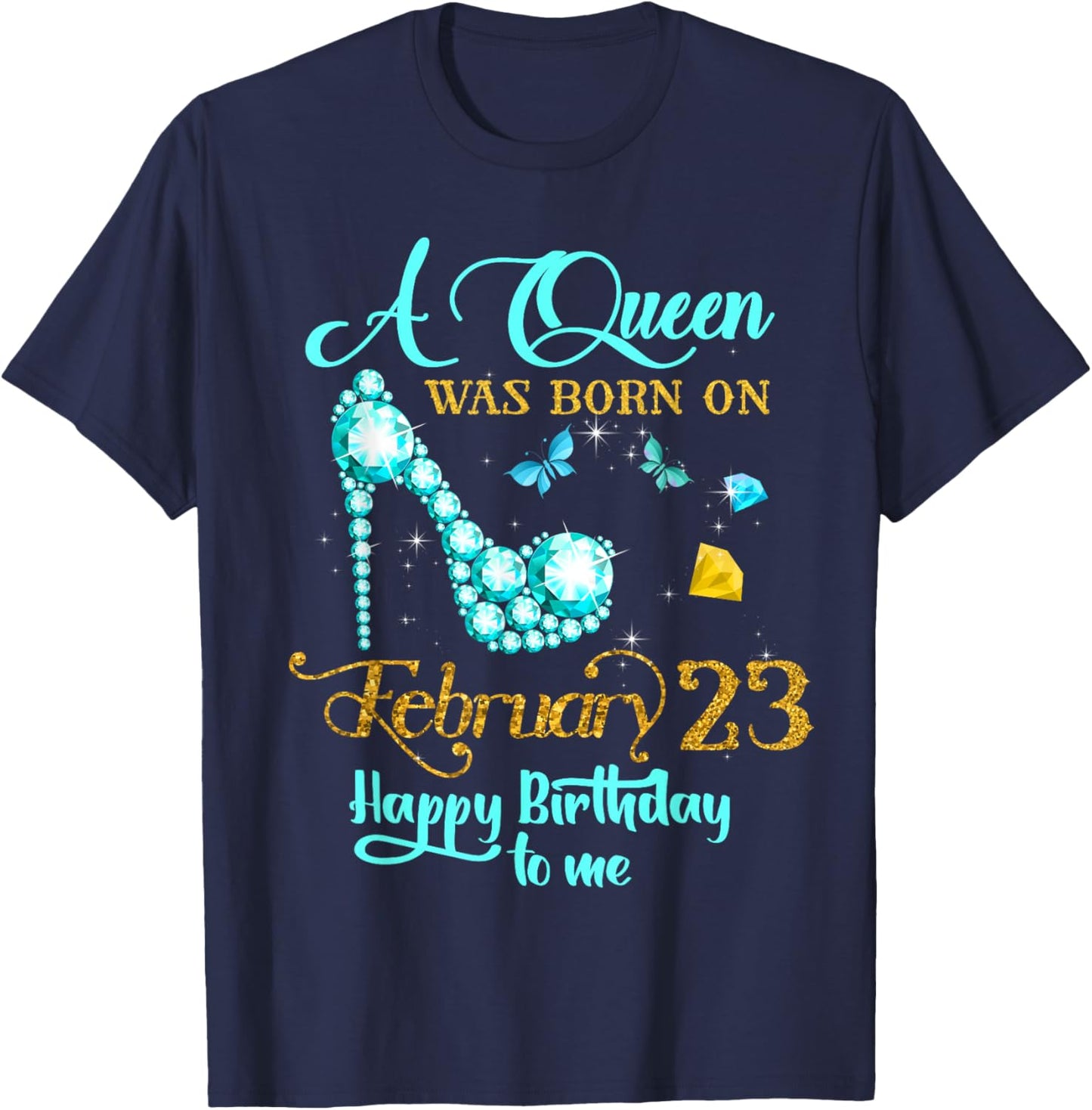A Queen Was Born on February 23 Happy Birthday To Me T-Shirt - T-Shirt | Navy