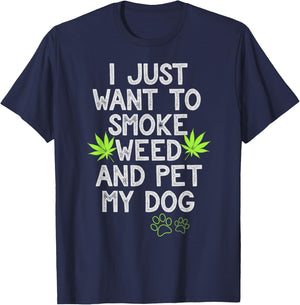 I Just Want To Smoke Weed And Pet My Dog Shirt Stoner Gifts Men Women T-Shirt - T-Shirt | Navy