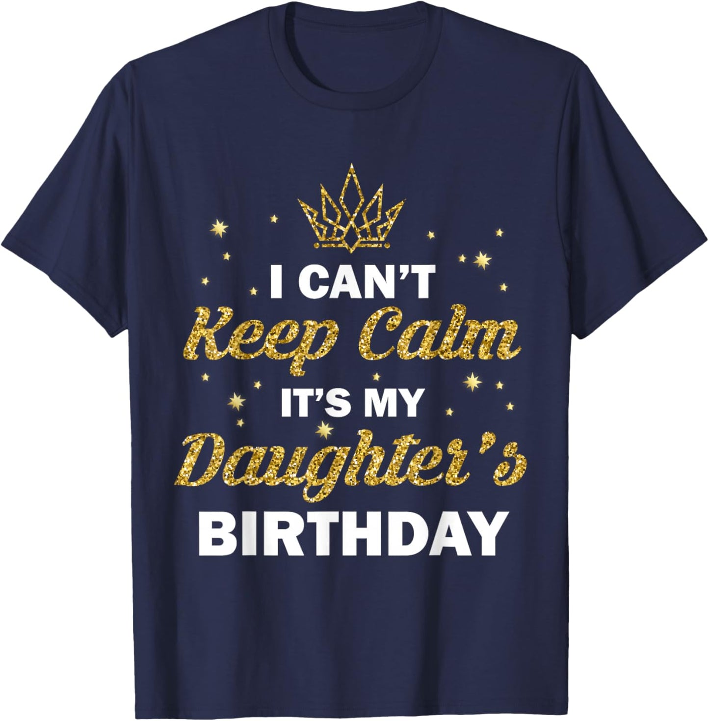 I Can't Keep Calm It's My Daughter's Birthday B-Day Girls T-Shirt - T-Shirt | Navy
