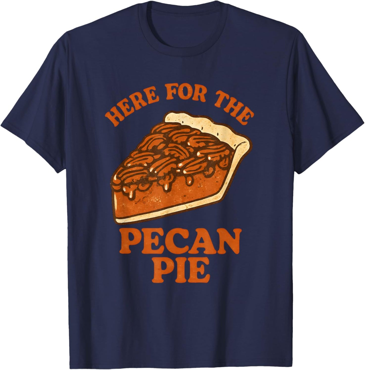 Funny Thanksgiving Here for The Pecan Pie T-Shirt - T-Shirt | Navy