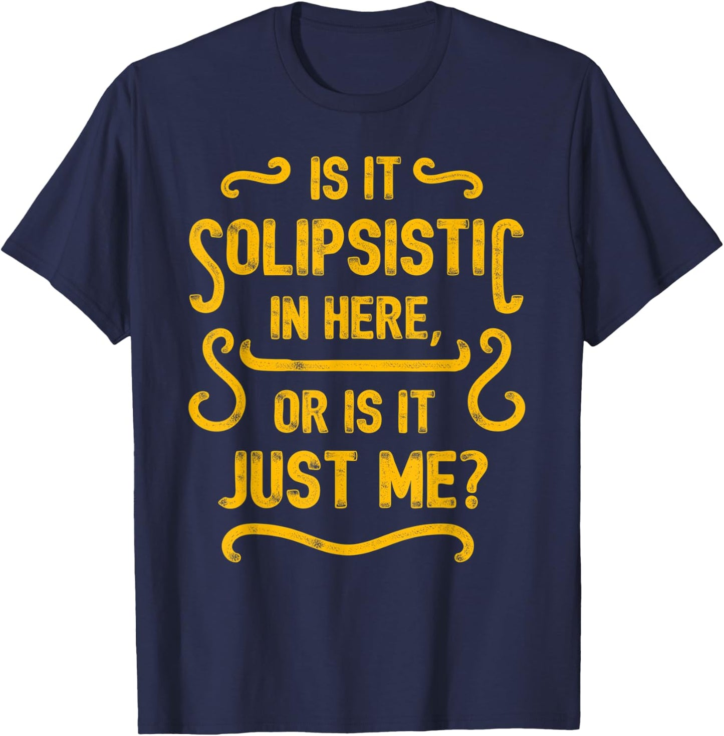 Is it solipsistic in here, or is it just me? T-Shirt - T-Shirt | Navy
