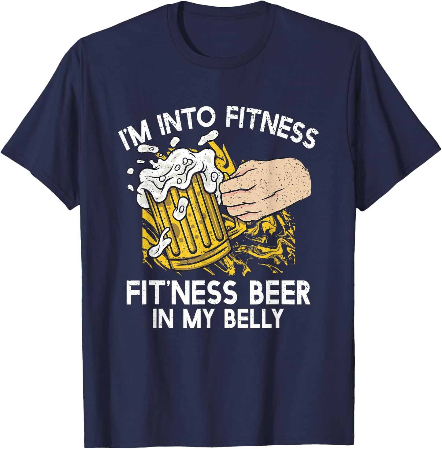 I'm Into Fitness Fit'ness Beer in my Belly - Fitness Gifts T-Shirt - T-Shirt | Navy