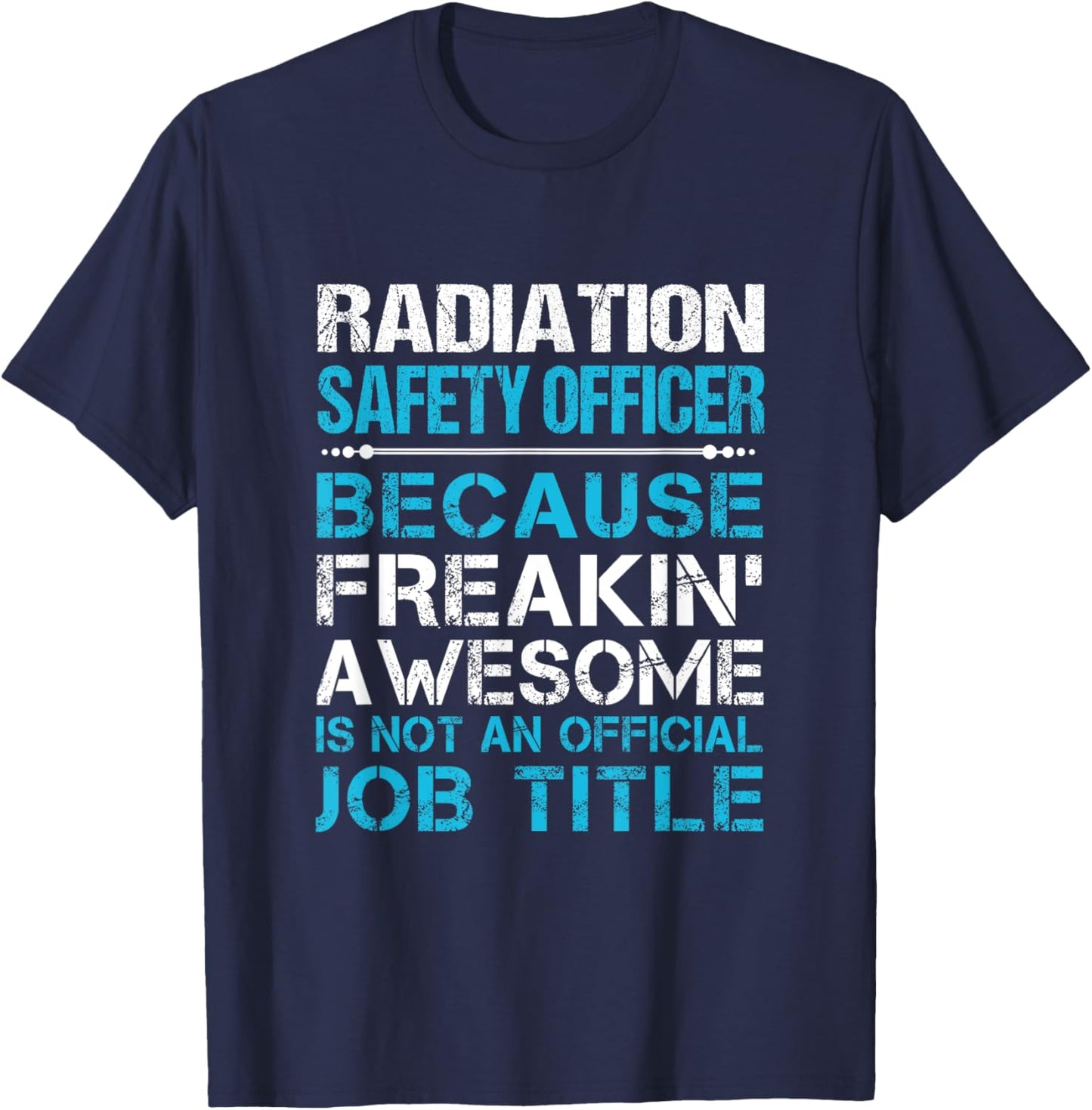 Radiation Safety Officer - Freaking Awesome T-Shirt - T-Shirt | Navy