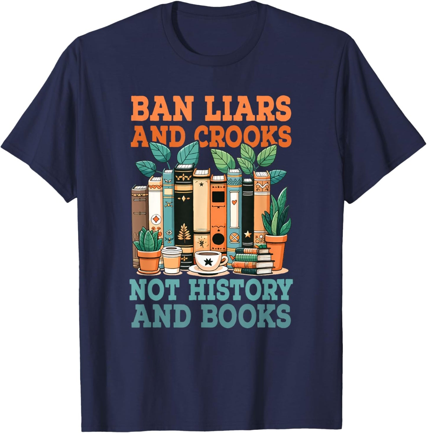 Ban Liars And Crooks Not History And Books Bookworm Library T-Shirt - T-Shirt | Navy