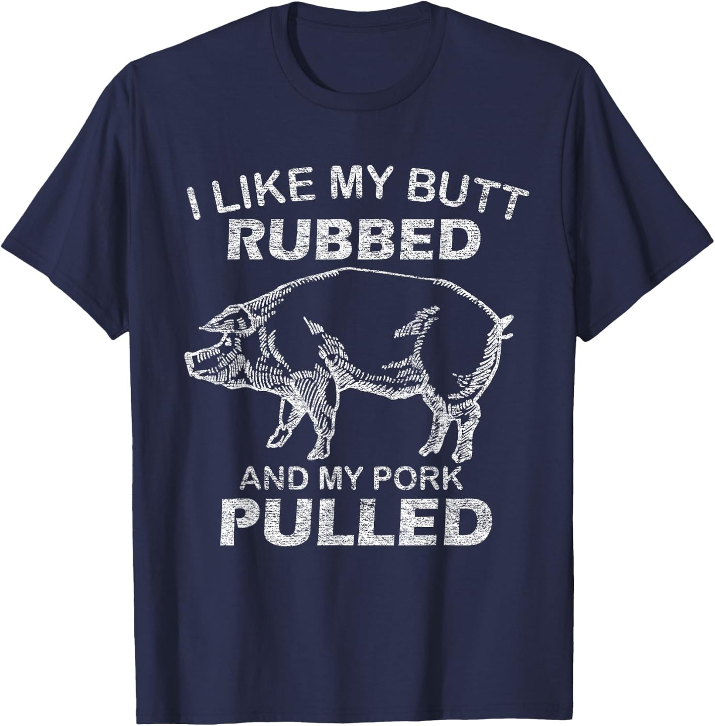 I Like My Butt Rubbed & My Pork Pulled - Funny BBQ T-Shirt - T-Shirt | Navy