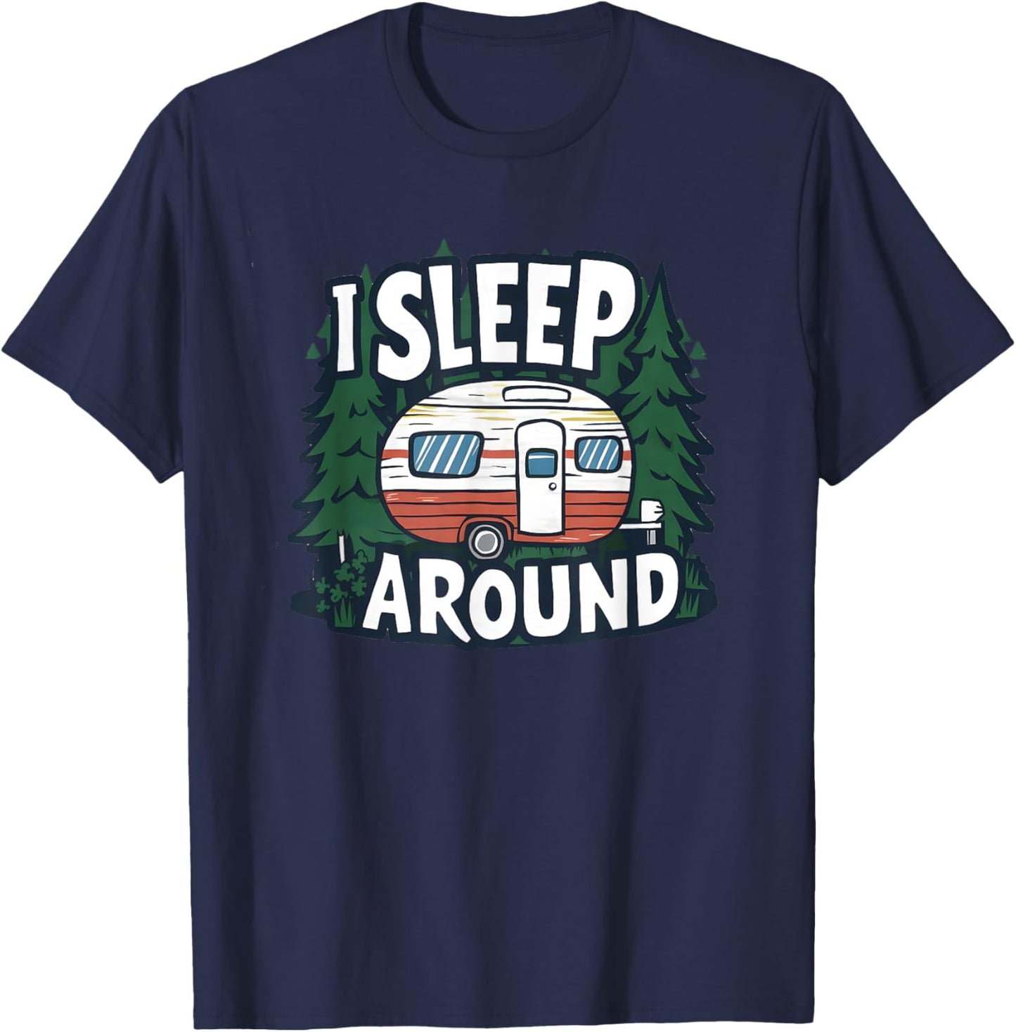 Funny I Sleep Around RV Camping Sarcastic Outdoor T-Shirt - T-Shirt | Navy