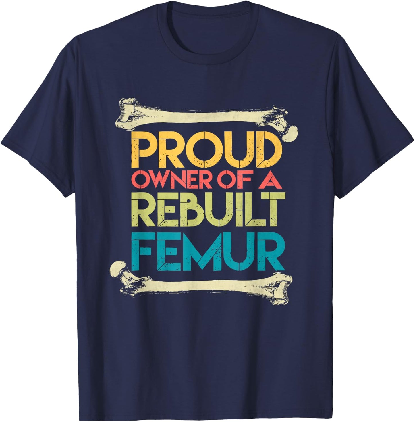 Broken Femur Leg Rebuilt Post Surgery Recovery Get Well T-Shirt - T-Shirt | Navy