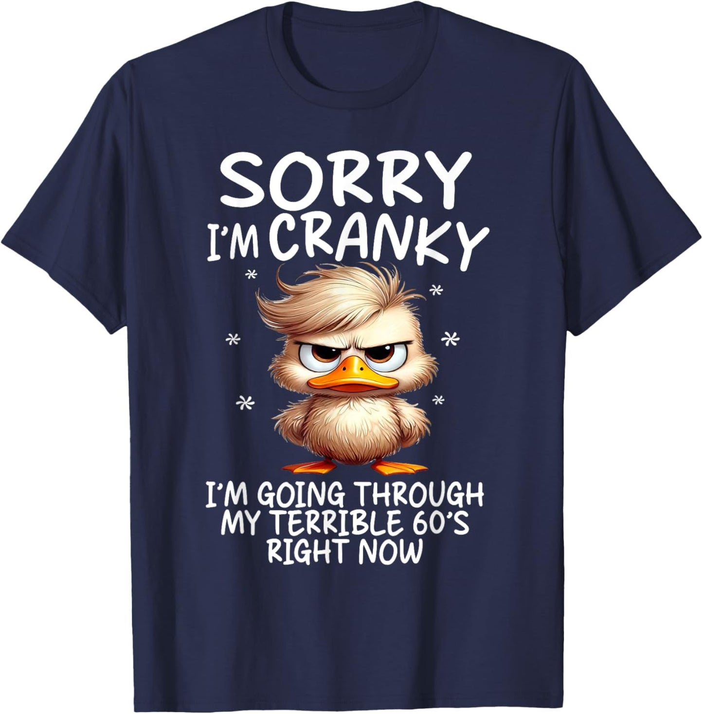 Sorry I'm Cranky Im Going Through My Terrible 60's Right Now T-Shirt - T-Shirt | Navy