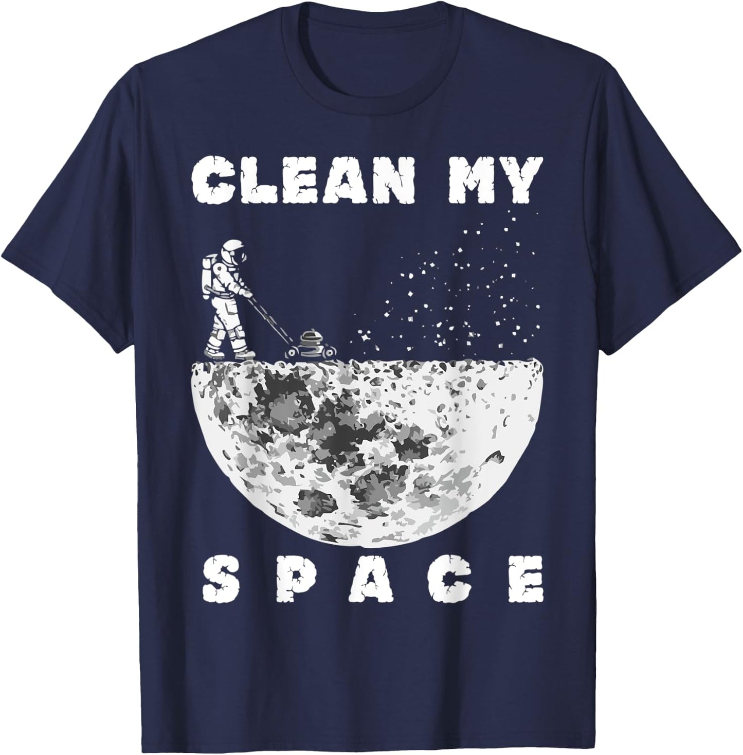 Clean My Space Astronaut Cleaning Space Funny T-Shirt - T-Shirt | Navy