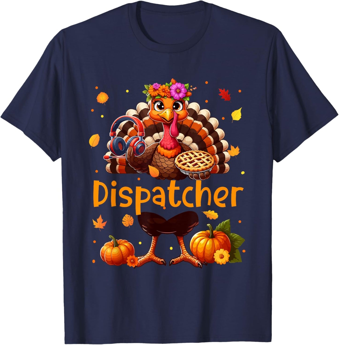 Dispatcher Job Thanksgiving Turkey Flowers Fall Pumpkins T-Shirt - T-Shirt | Navy