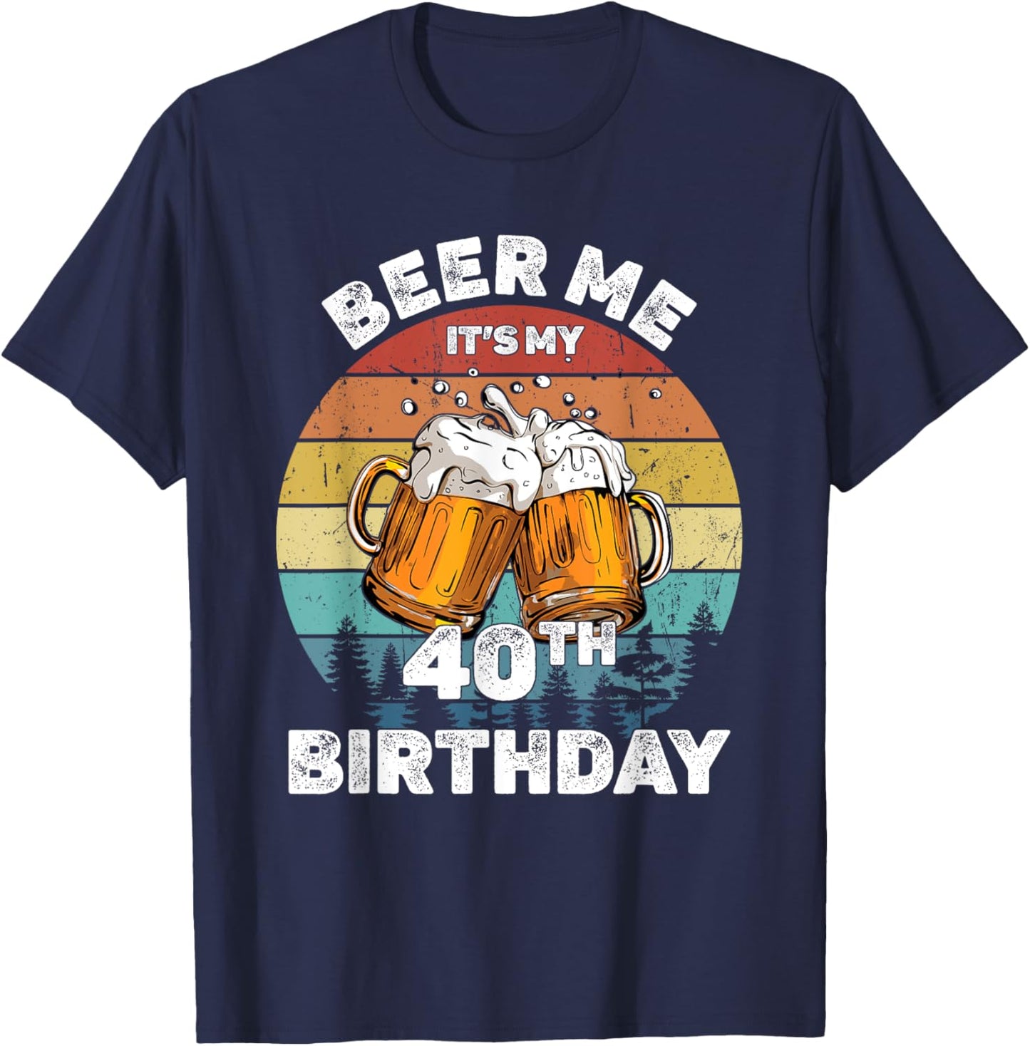 Beer Me Its My 40th Birthday 40 Years Old Men Women Drinking T-Shirt - T-Shirt | Navy