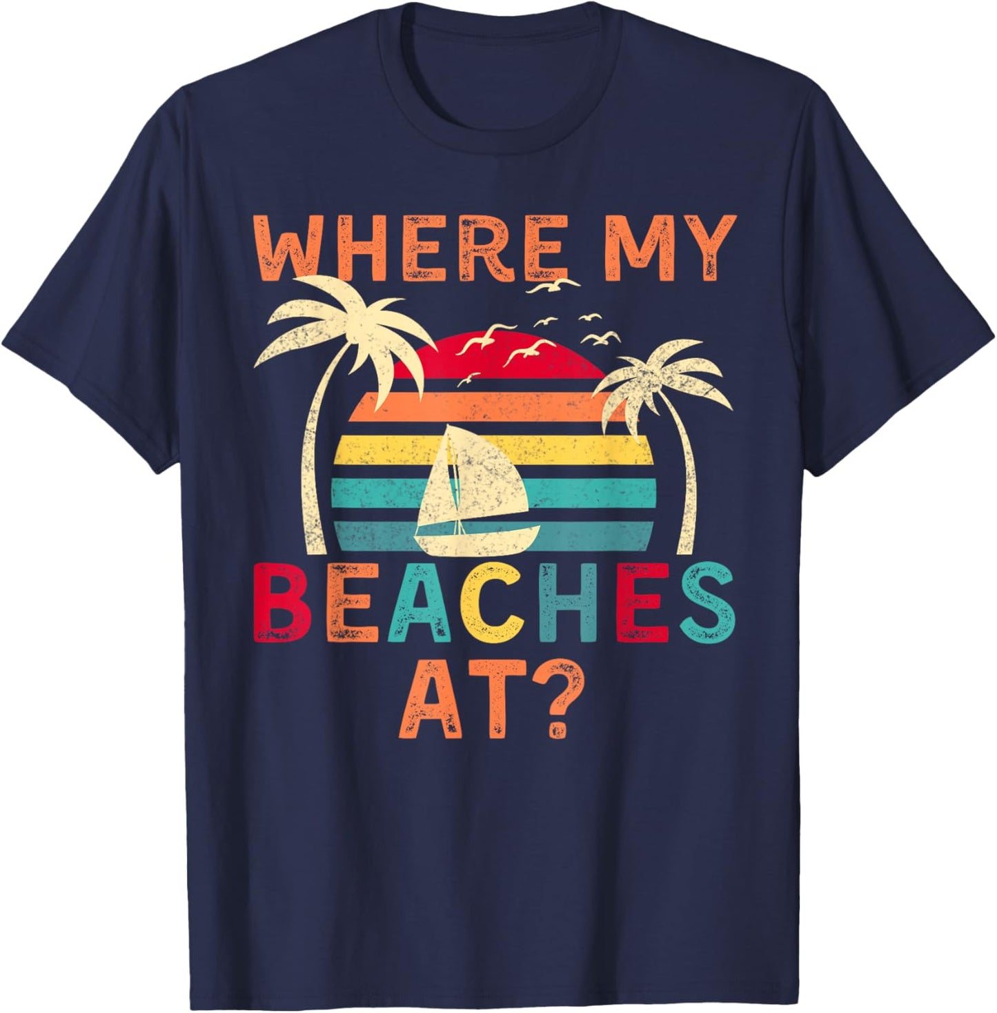Where My Beaches At Summer Vacation Family Friend T-Shirt - T-Shirt | Navy