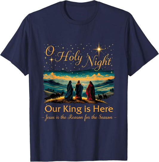 Jesus is the Reason Christian O Holy Night Our King Is Here T-Shirt - T-Shirt | Navy