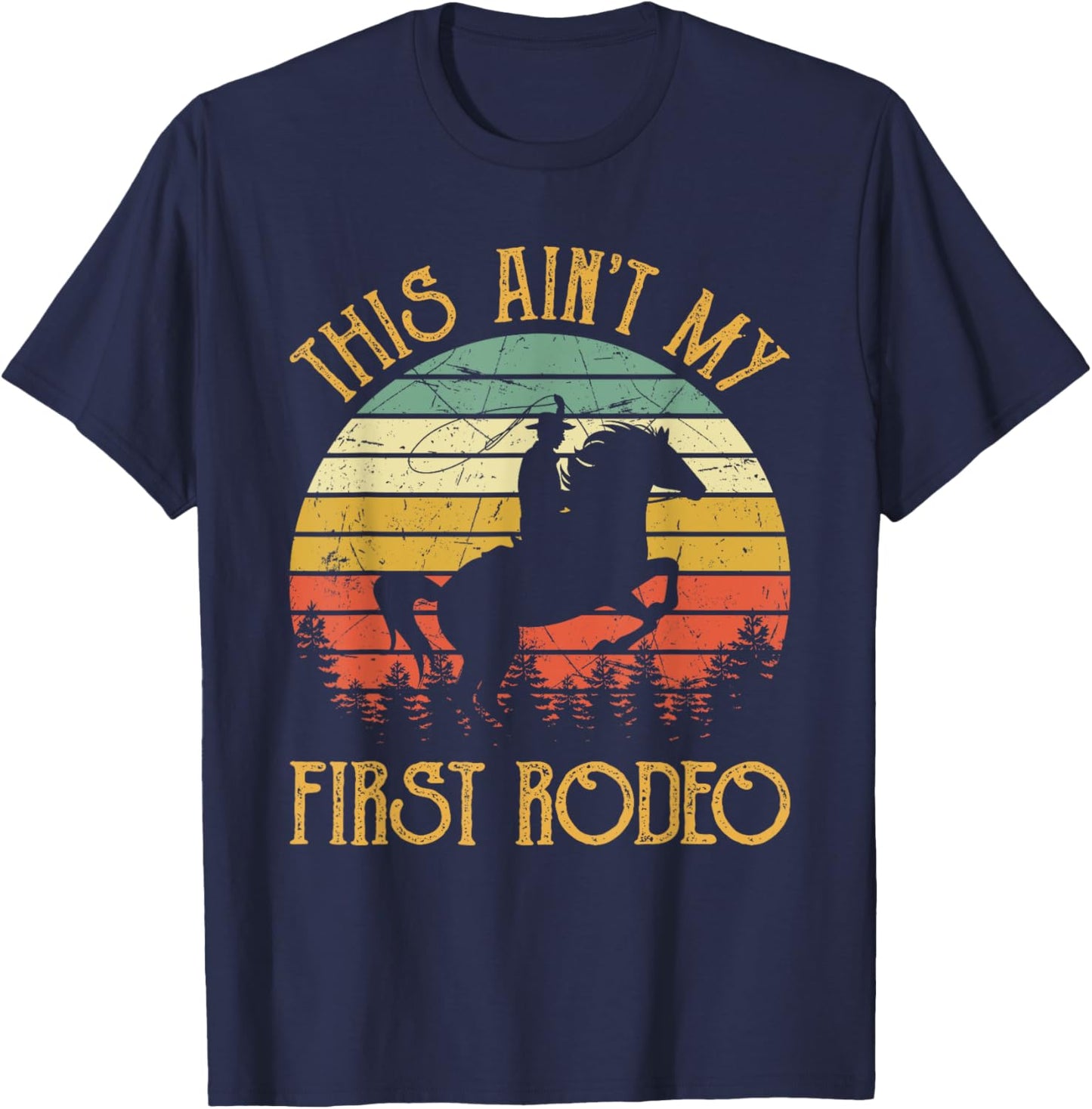 Western Cowboy Riding Horse This Ain't My First Rodeo T-Shirt - T-Shirt | Navy
