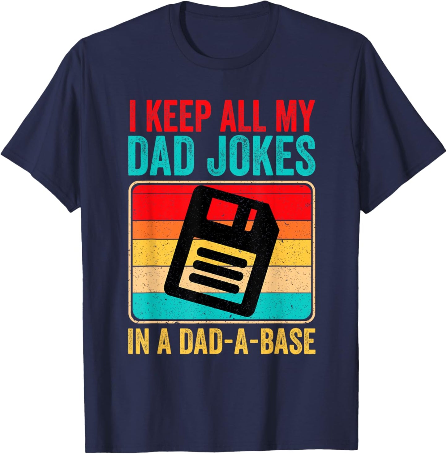 I Keep All My Dad Jokes In A Dad A Base Father's day Vintage T-Shirt - T-Shirt | Navy