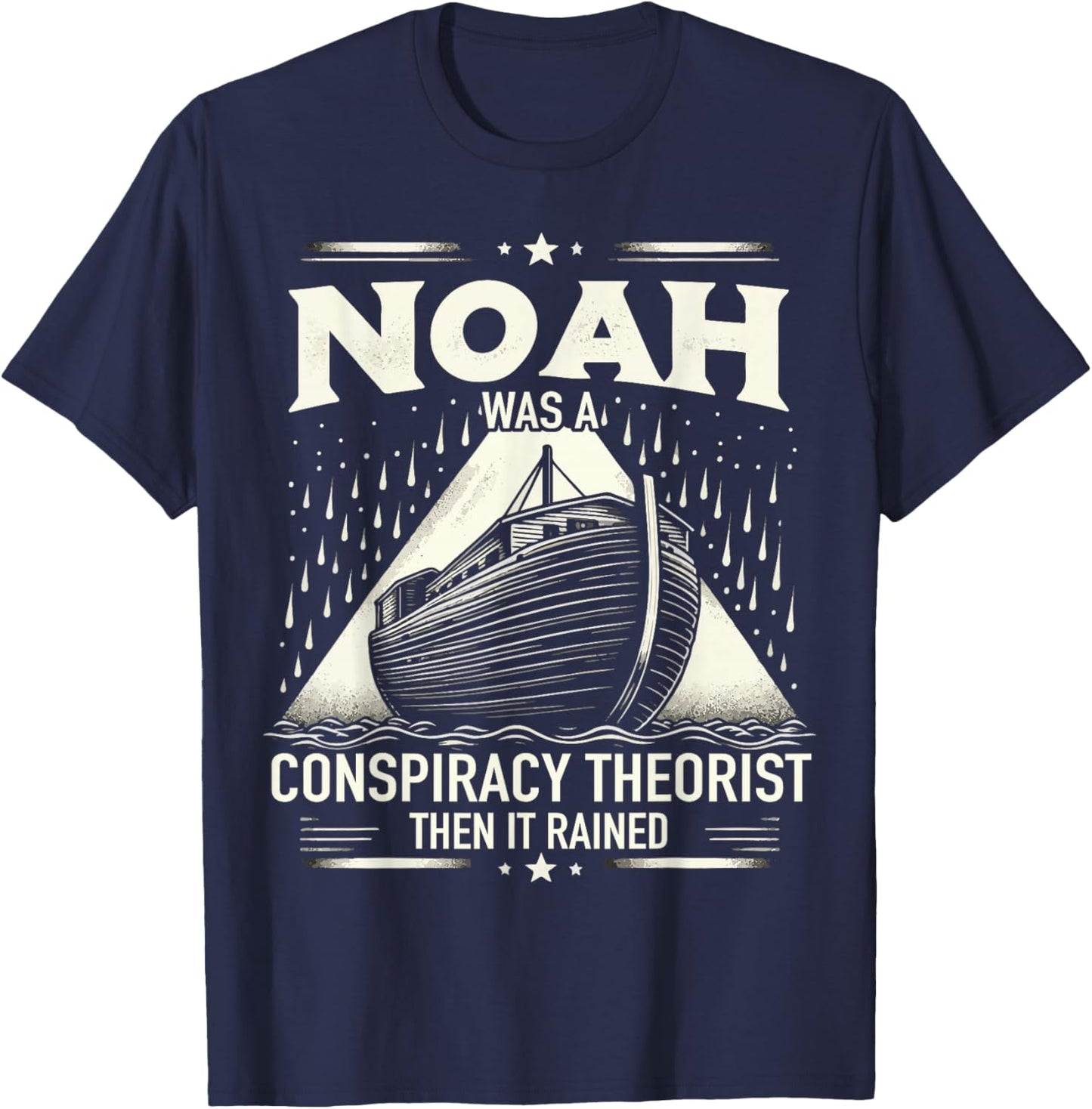 Noah Was A Conspiracy Theorist Then It Rained T-Shirt - T-Shirt | Navy