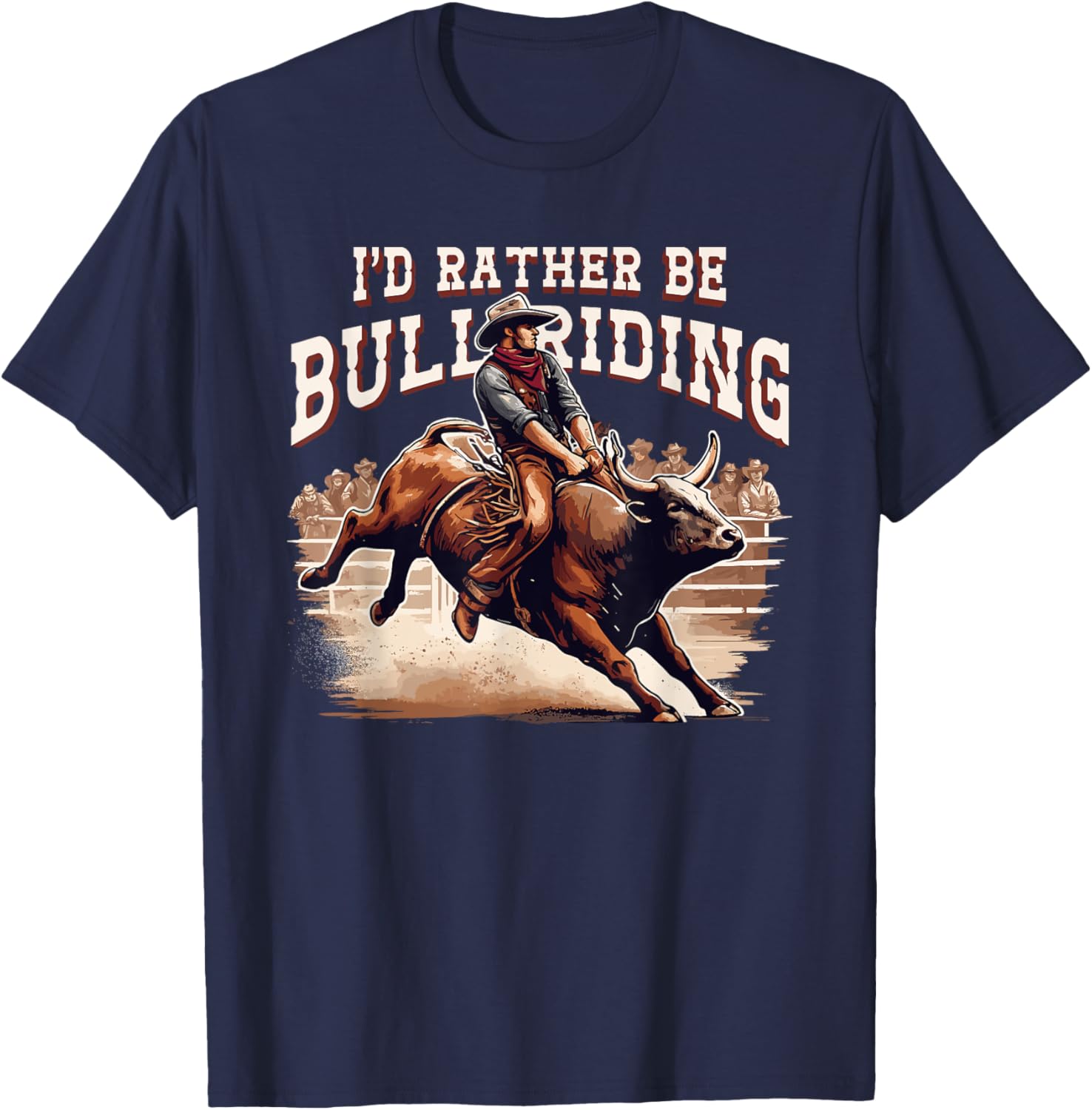 I'd Rather Be Bull Riding Cowboy Rodeo Western Country T-Shirt - T-Shirt | Navy