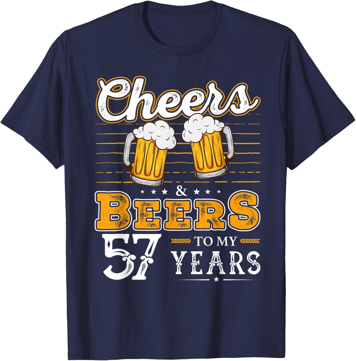 Funny Cheers And Beers To My 57 Years 57th Birthday T-Shirt - T-Shirt | Navy