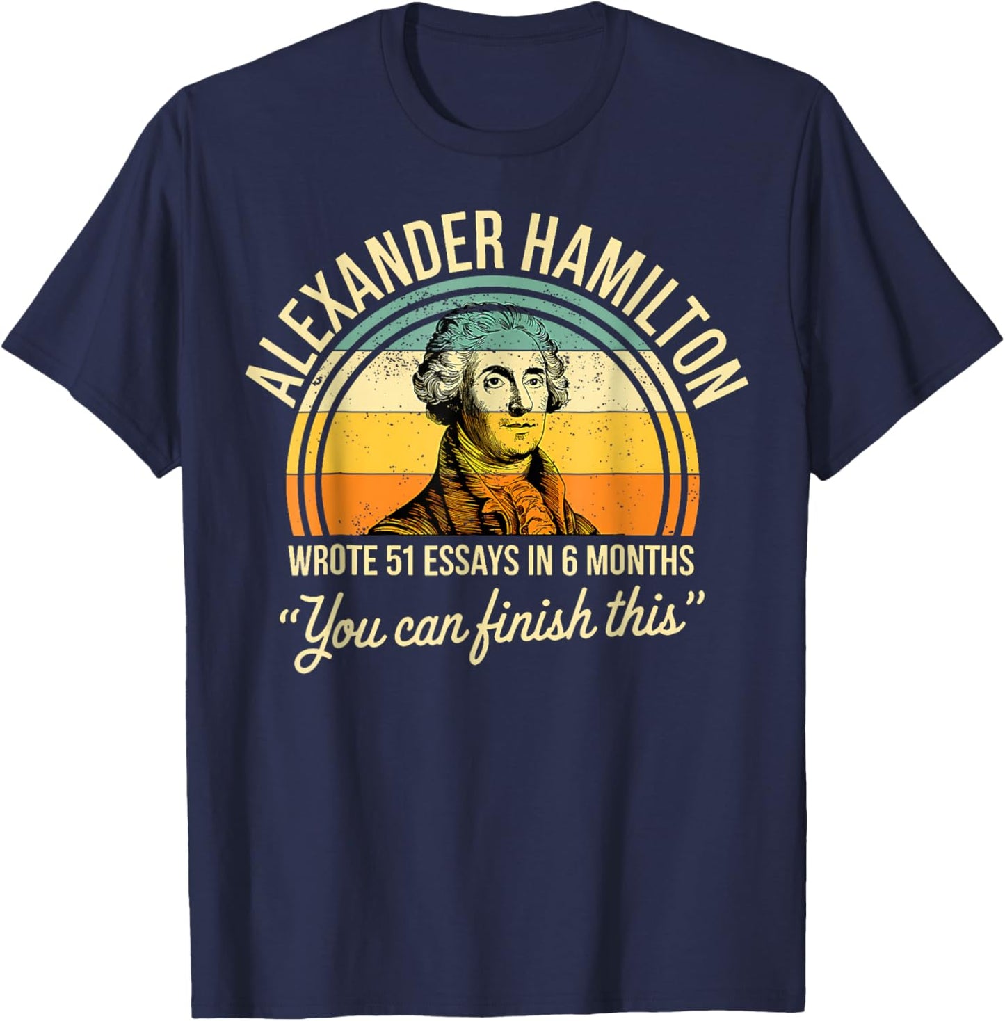 Alexander Hamilton Wrote 51 Essays In 6 Months Vintage T-Shirt - T-Shirt | Navy