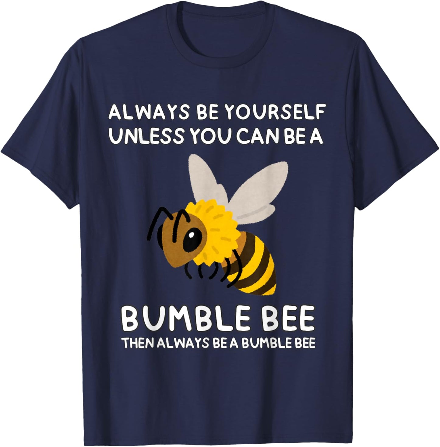Always Be Yourself Unless You Can Be A Bumble Bee Cute Funny T-Shirt - T-Shirt | Navy