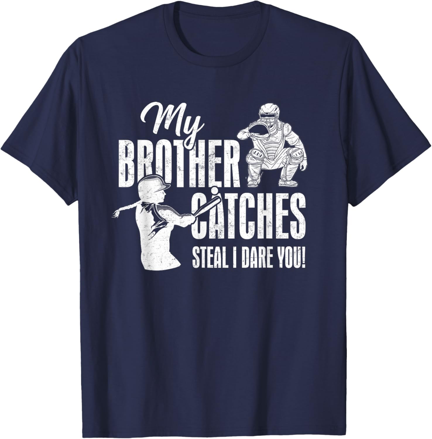 My Brother Catches Steal I Dare You Baseball Catcher Sister T-Shirt - T-Shirt | Navy