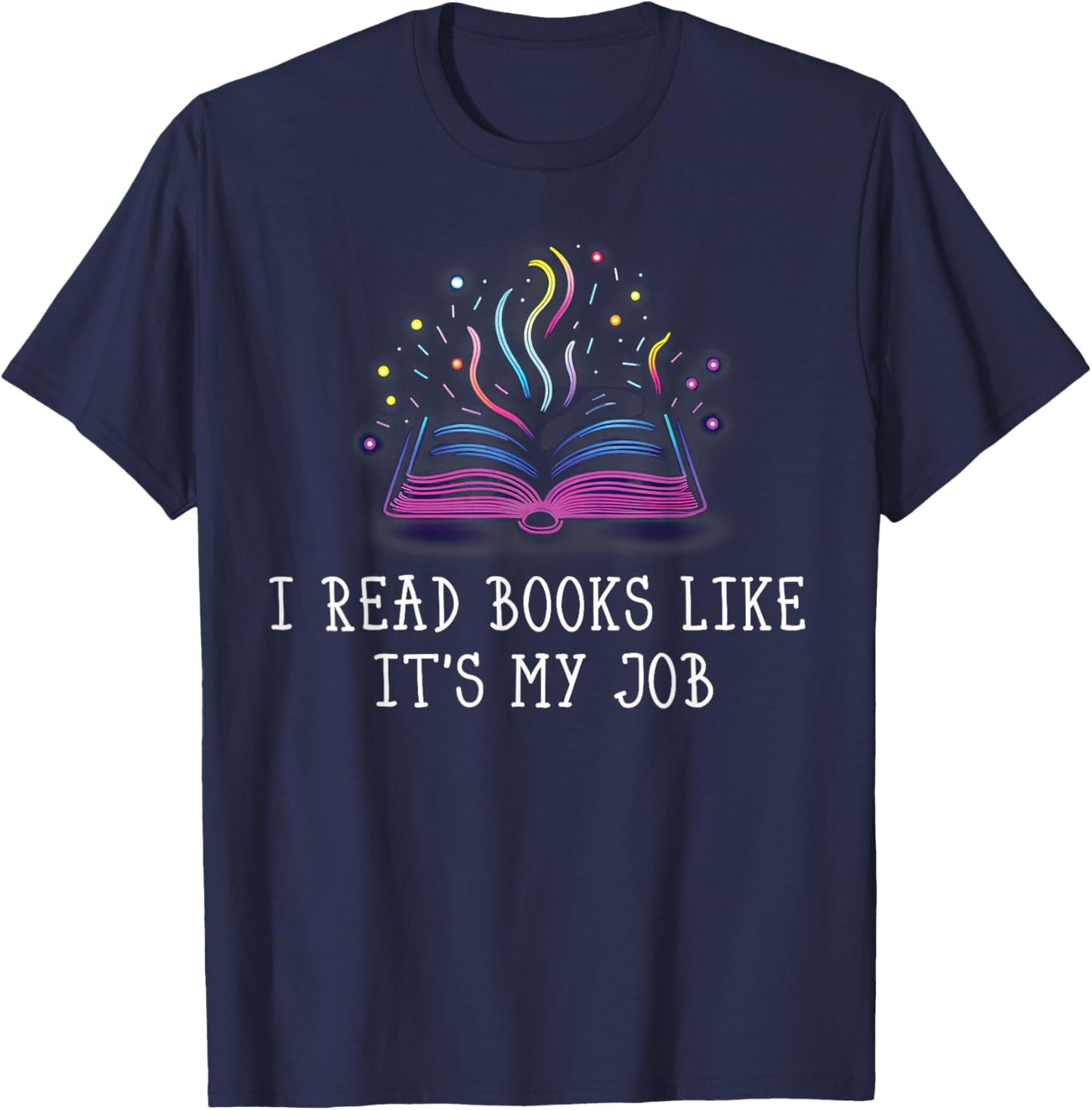 I Read Books Like It's My Job Librarian Book Library Lover T-Shirt - T-Shirt | Navy