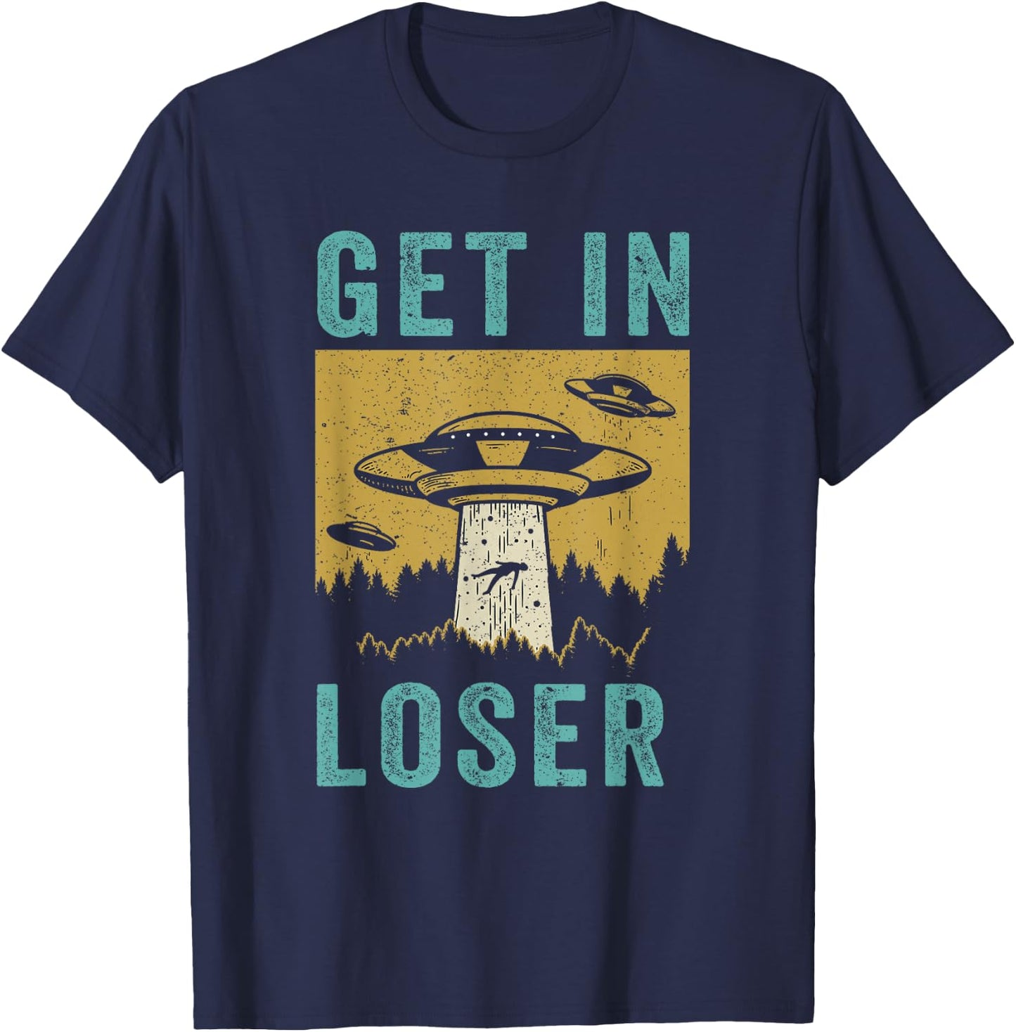 Funny UFO Alien Abduction Get In Loser T-Shirt - T-Shirt | Navy
