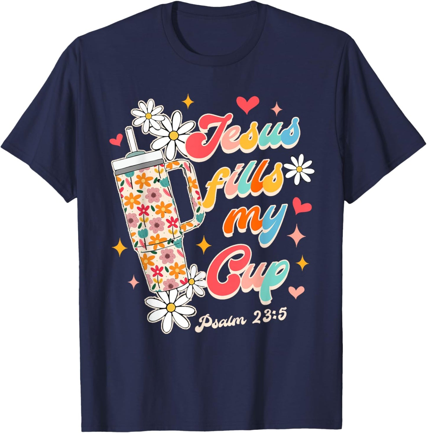 Christian Faith God Religious Wildflower Jesus Fills My Cup T-Shirt - T-Shirt | Navy