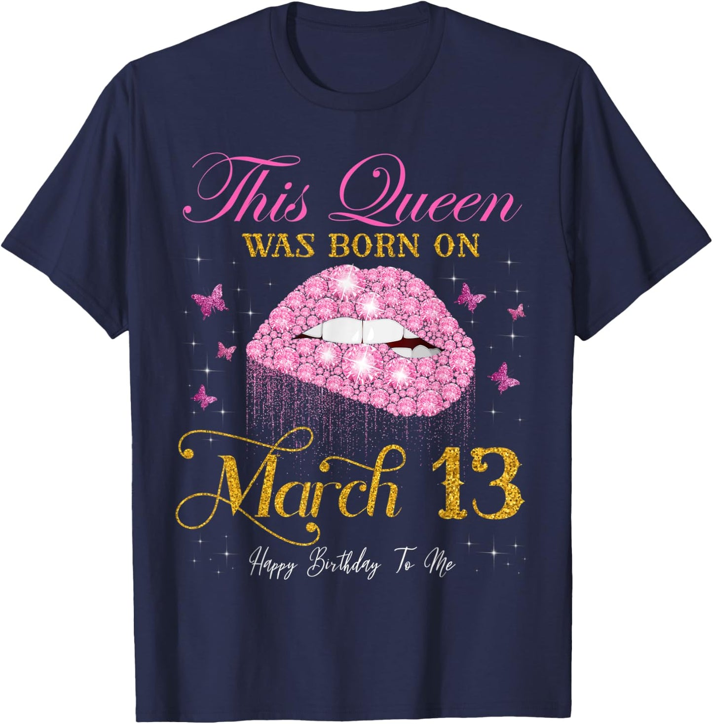 This Queen Was Born on March 13 Happy Birthday To Me T-Shirt - T-Shirt | Navy
