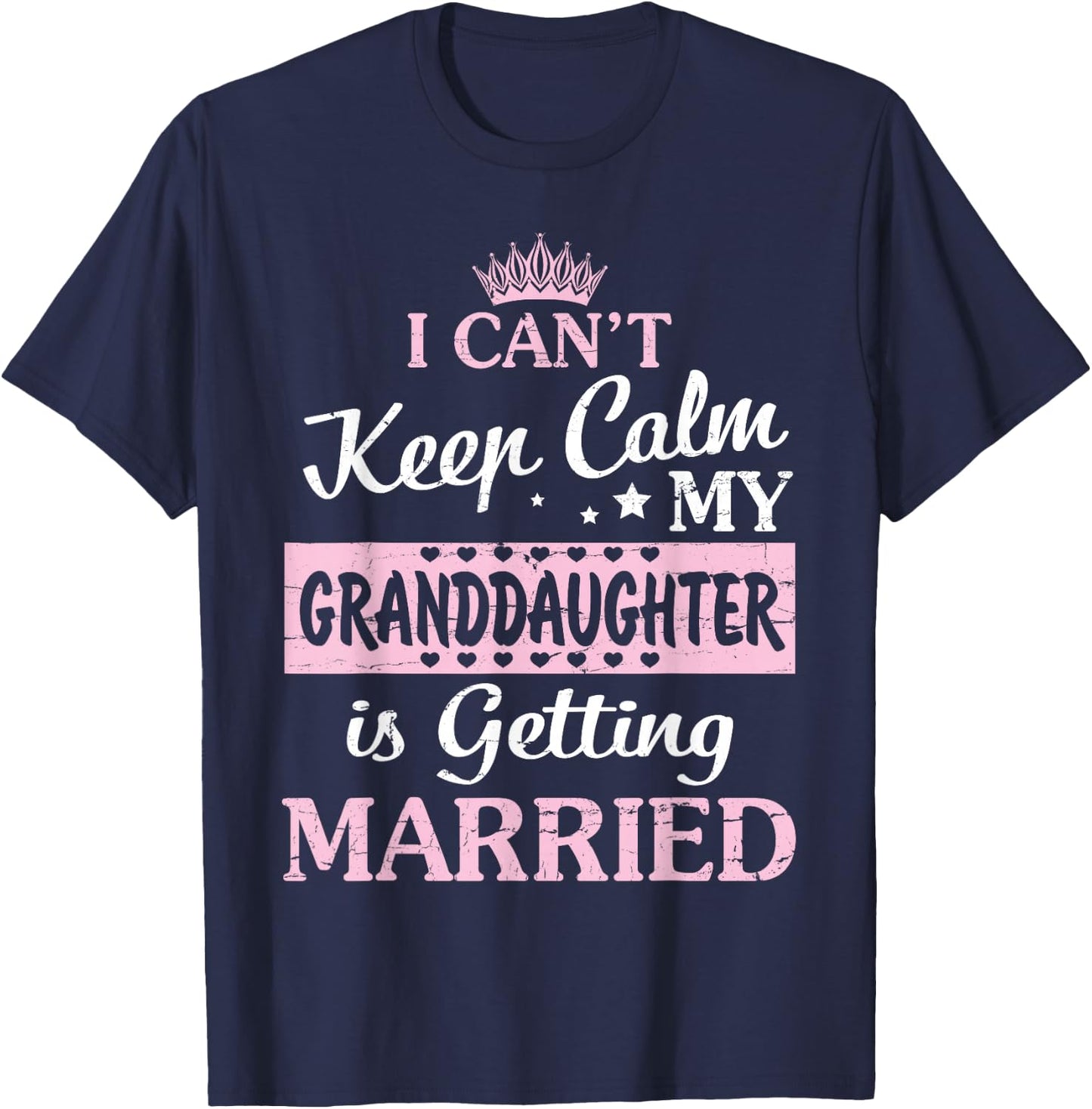 I Can't Keep Calm My Granddaughter Is Getting Married T-Shirt - T-Shirt | Navy