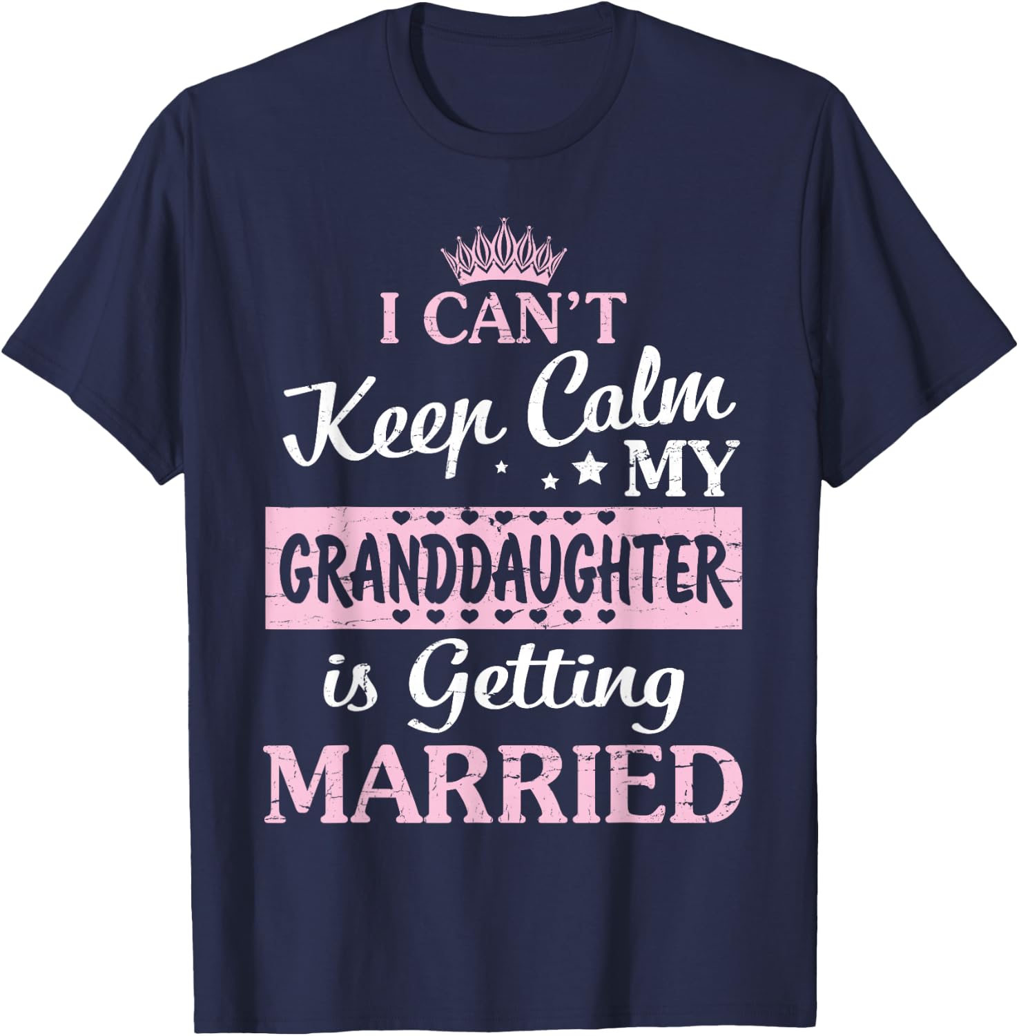 I Can't Keep Calm My Granddaughter Is Getting Married T-Shirt - T-Shirt | Navy
