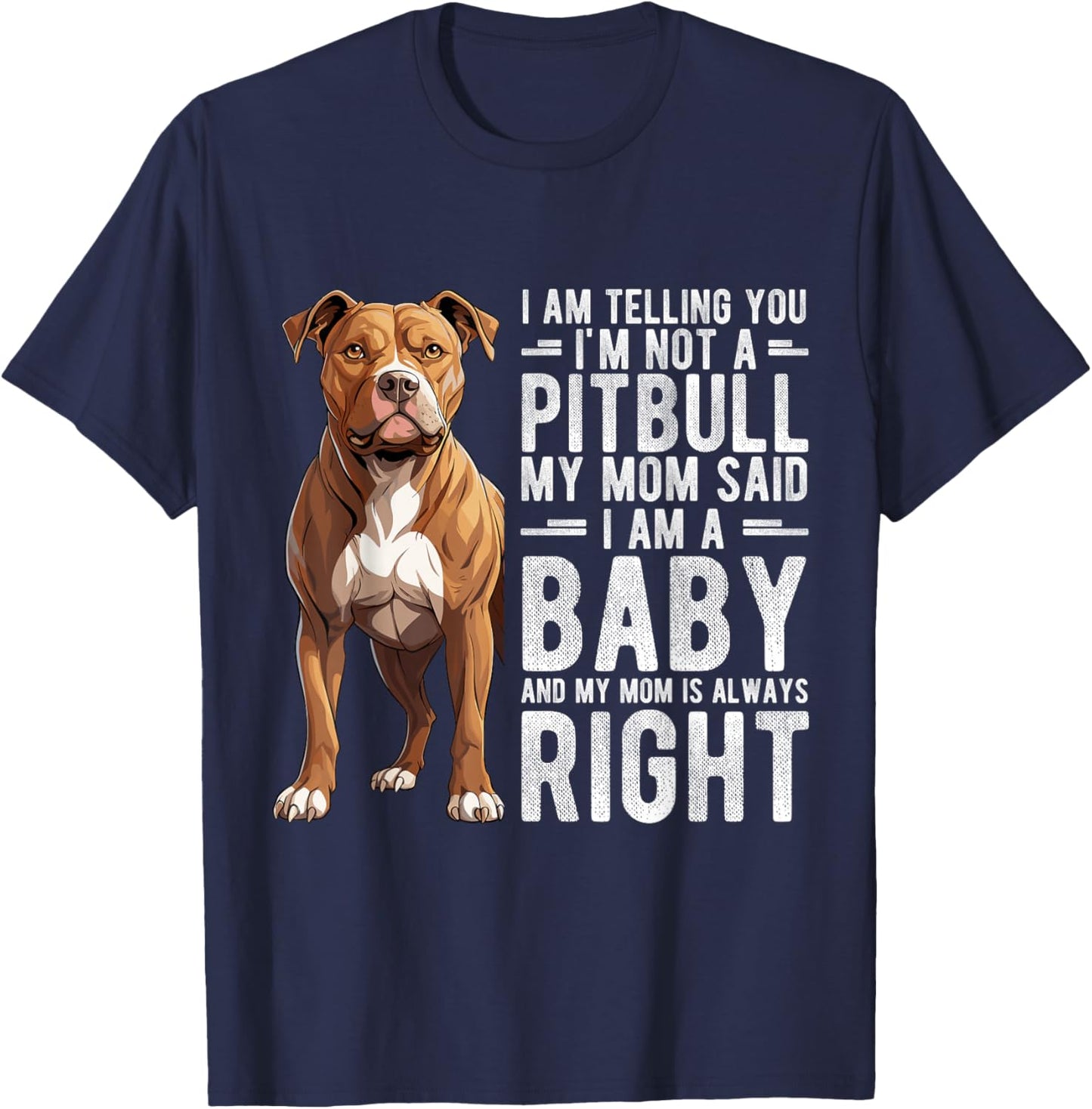 I AM TELLING YOU I'M NOT A Pitbull MY MOM Pet Humor Fan T-Shirt - T-Shirt | Navy