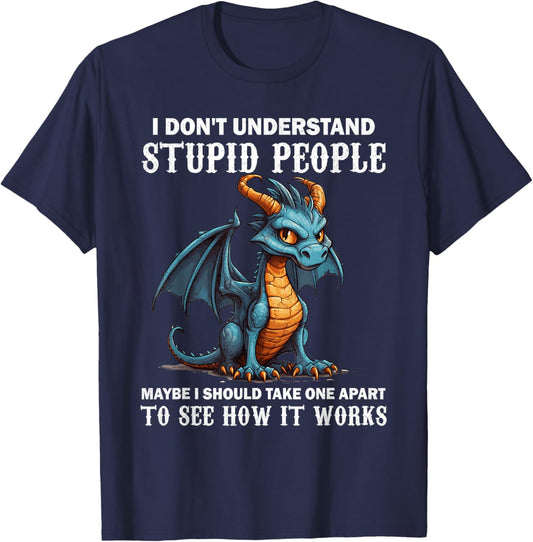 I Don't Understand Stupid People Cute Dragons Lover Funny T-Shirt - T-Shirt | Navy