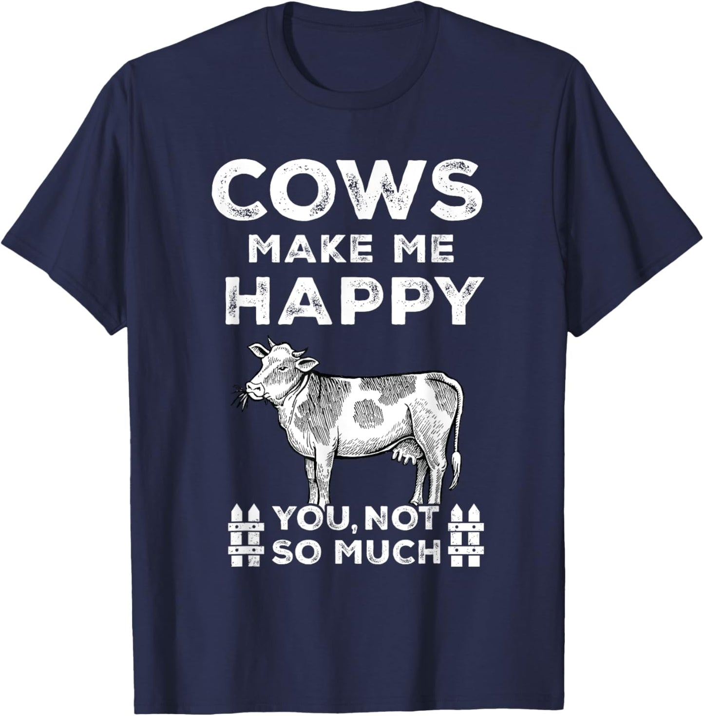 Funny Sayings Cow Farmer Cows Make Me Happy-You Not So Much T-Shirt - T-Shirt | Navy