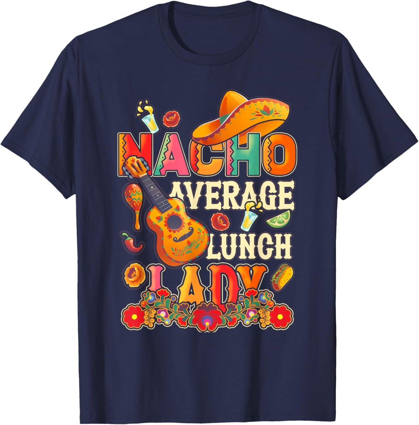 Nacho Average Lunch Lady Cinco De Mayo Fiesta Mexican T-Shirt - T-Shirt | Navy
