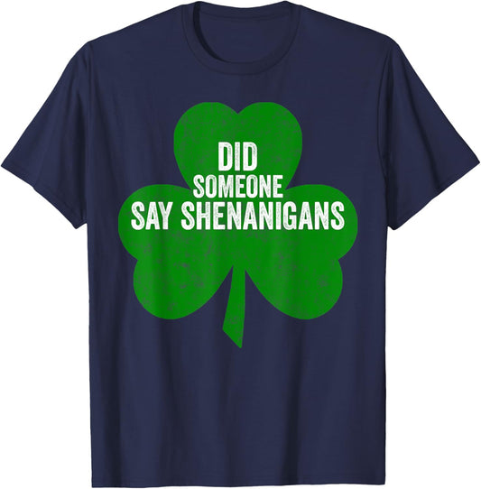 Funny Saint Patricks Day Shirt Did Someone Say Shenanigans T-Shirt - T-Shirt | Navy