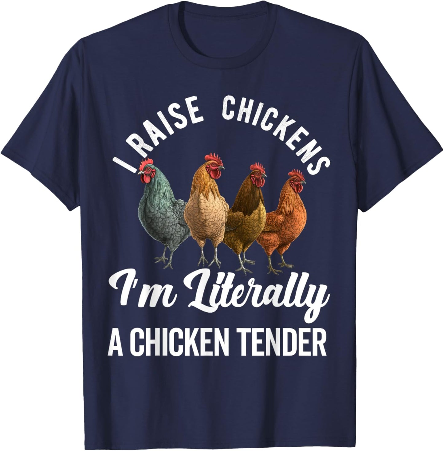 I Raise Chickens I'm Literally a Chicken Tender Funny T-Shirt - T-Shirt | Navy