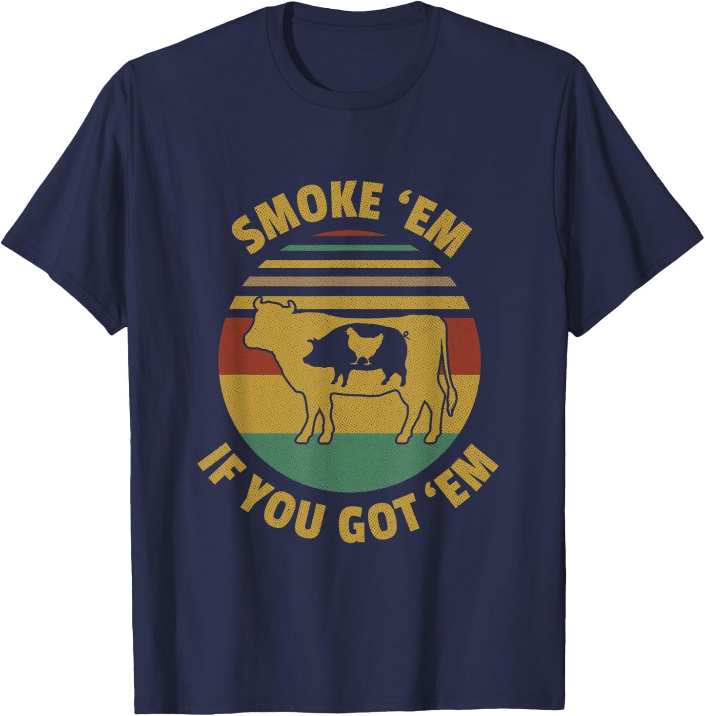 Vintage Smoke 'Em If you Got 'Em BBQ Grilling Smoking Meat T-Shirt - T-Shirt | Navy