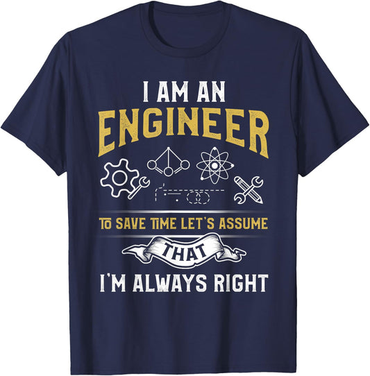 I'm An Engineer To Save Time Let's Assume I'm Always Right T-Shirt - T-Shirt | Navy