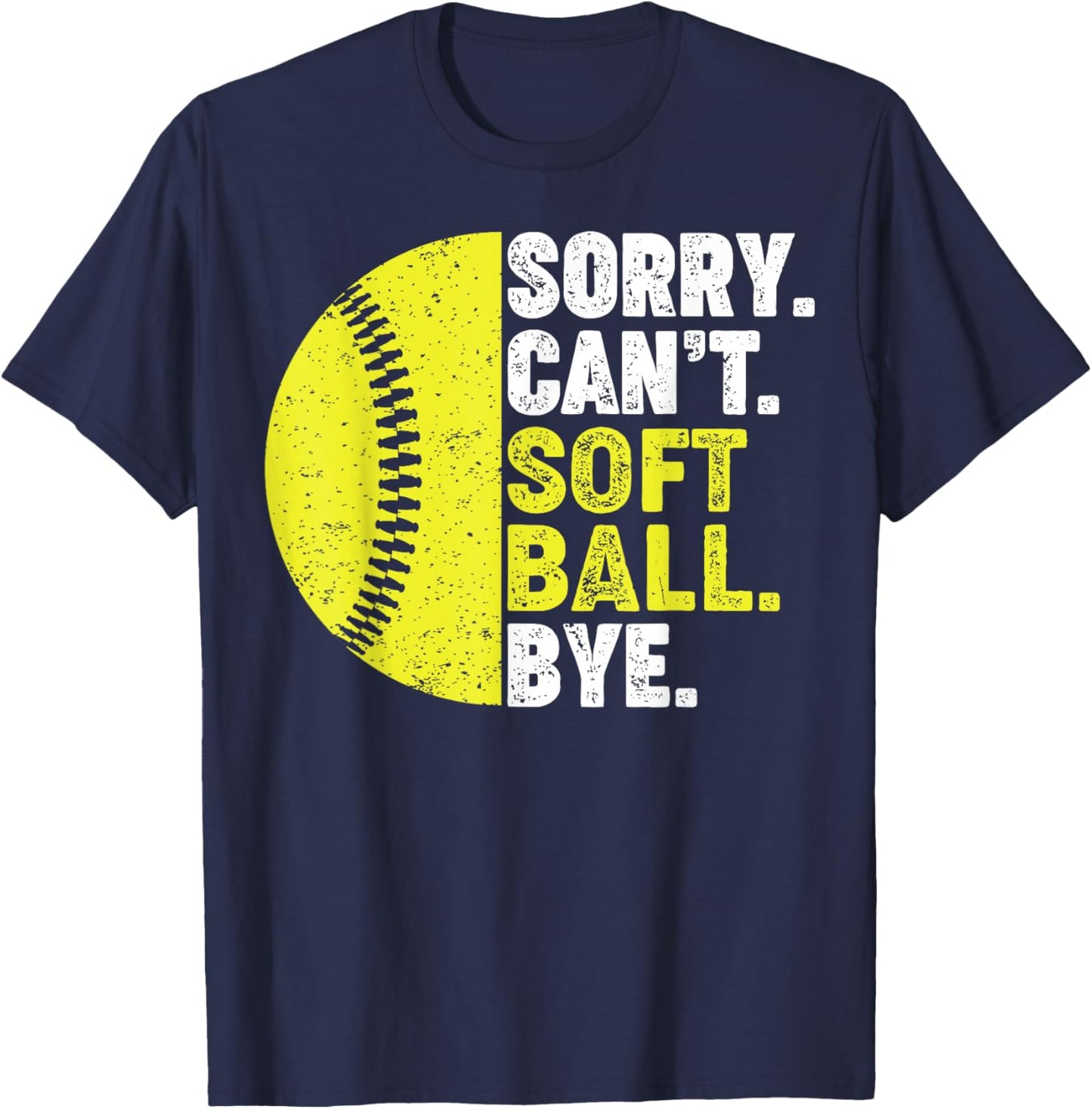 Sorry Can't Softball Bye Adult Humor Saying Girls Mom Funny T-Shirt - T-Shirt | Navy