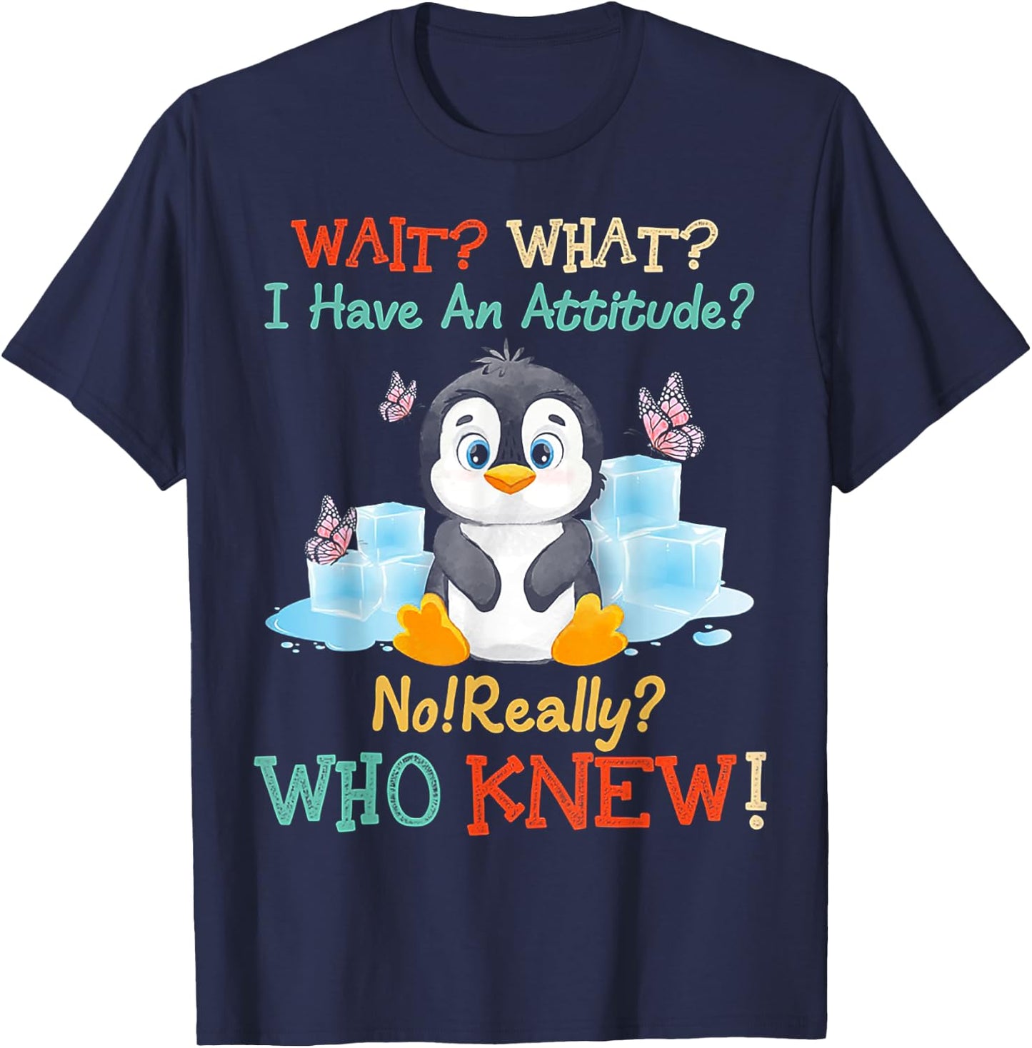 Penguin Wait What I Have An Attitude Really for penguin T-Shirt - T-Shirt | Navy