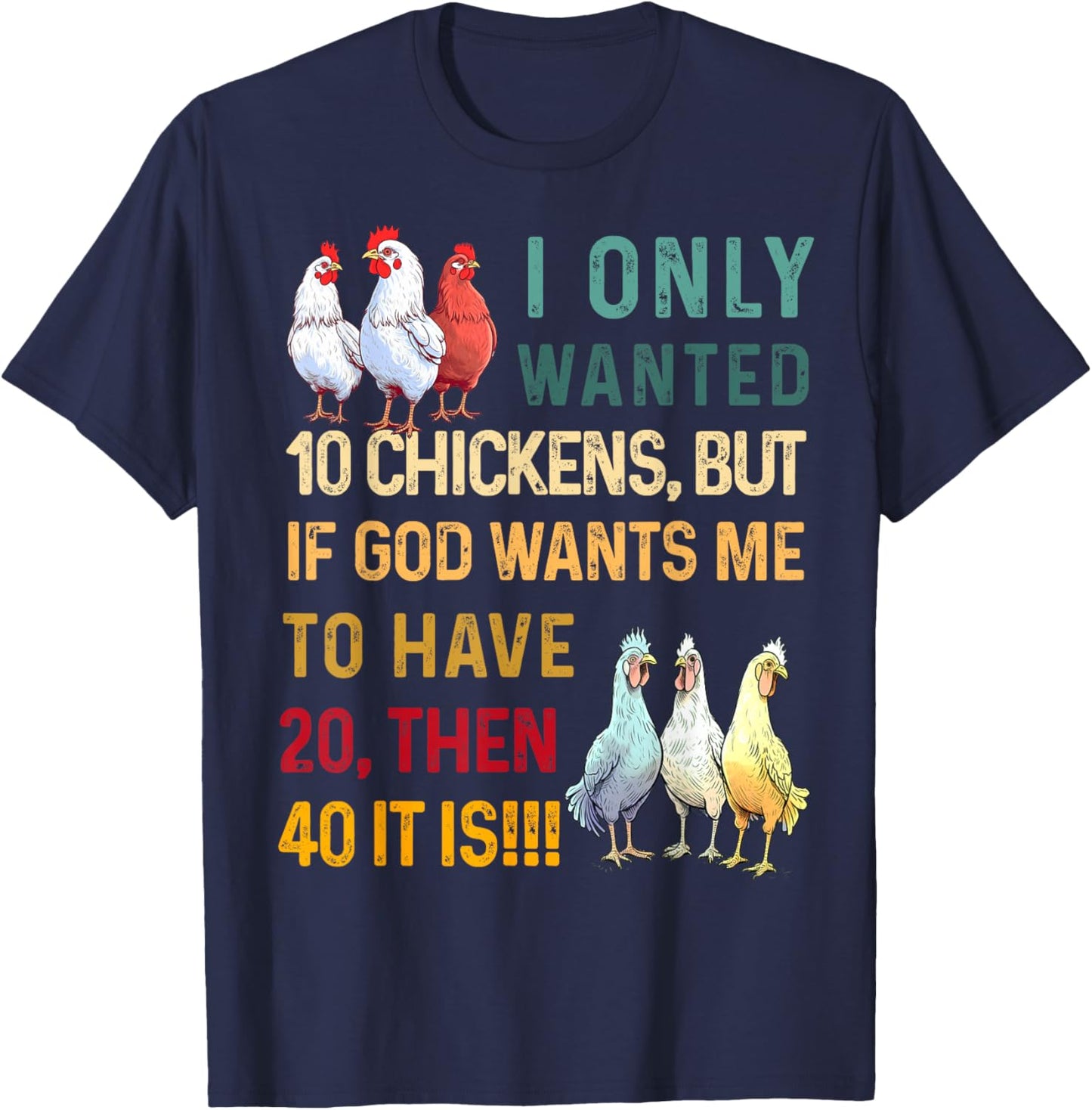 I Only Wanted 10 Chickens But if God Wants Me to Have 20 T-Shirt - T-Shirt | Navy