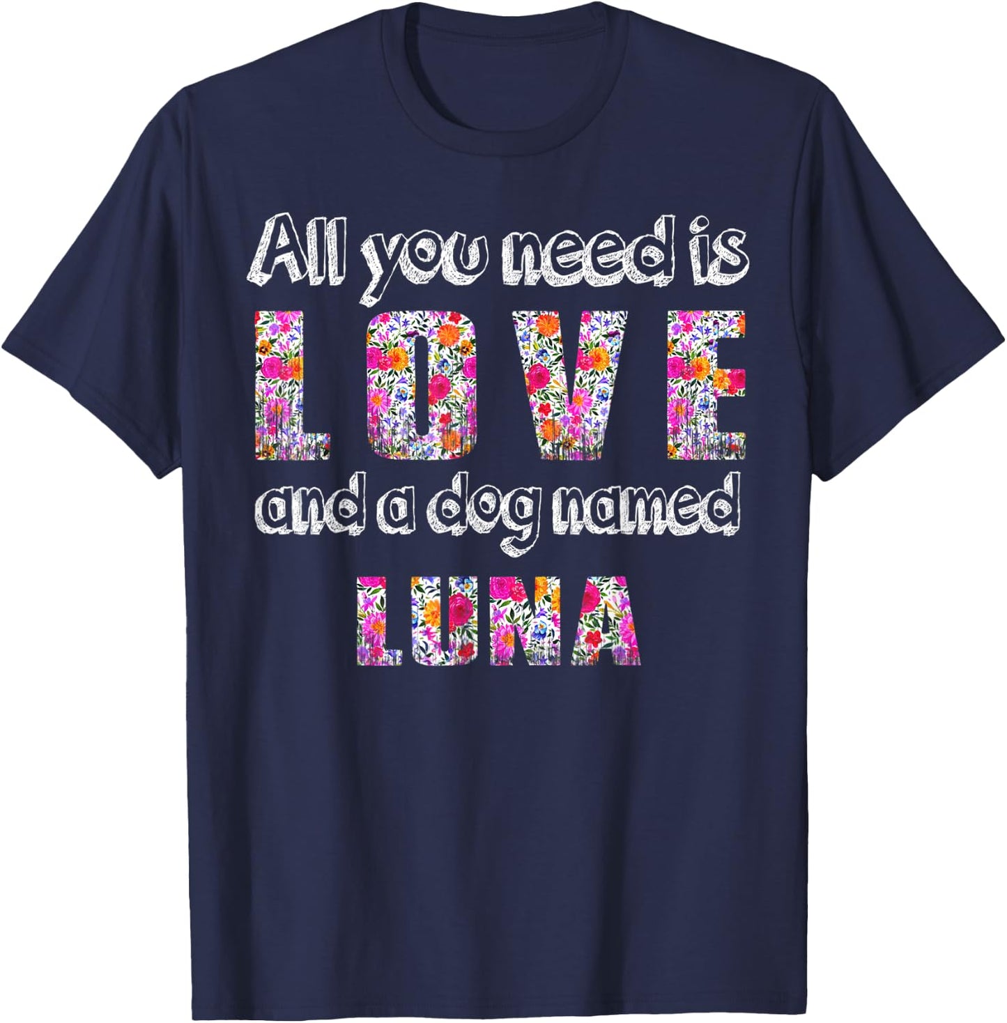 All you need is love and a dog named luna Vintage Floral T-Shirt - T-Shirt | Navy