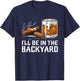I'll Be in The Backyard Cigar and Bourbon Lovers T-Shirt - T-Shirt | Navy