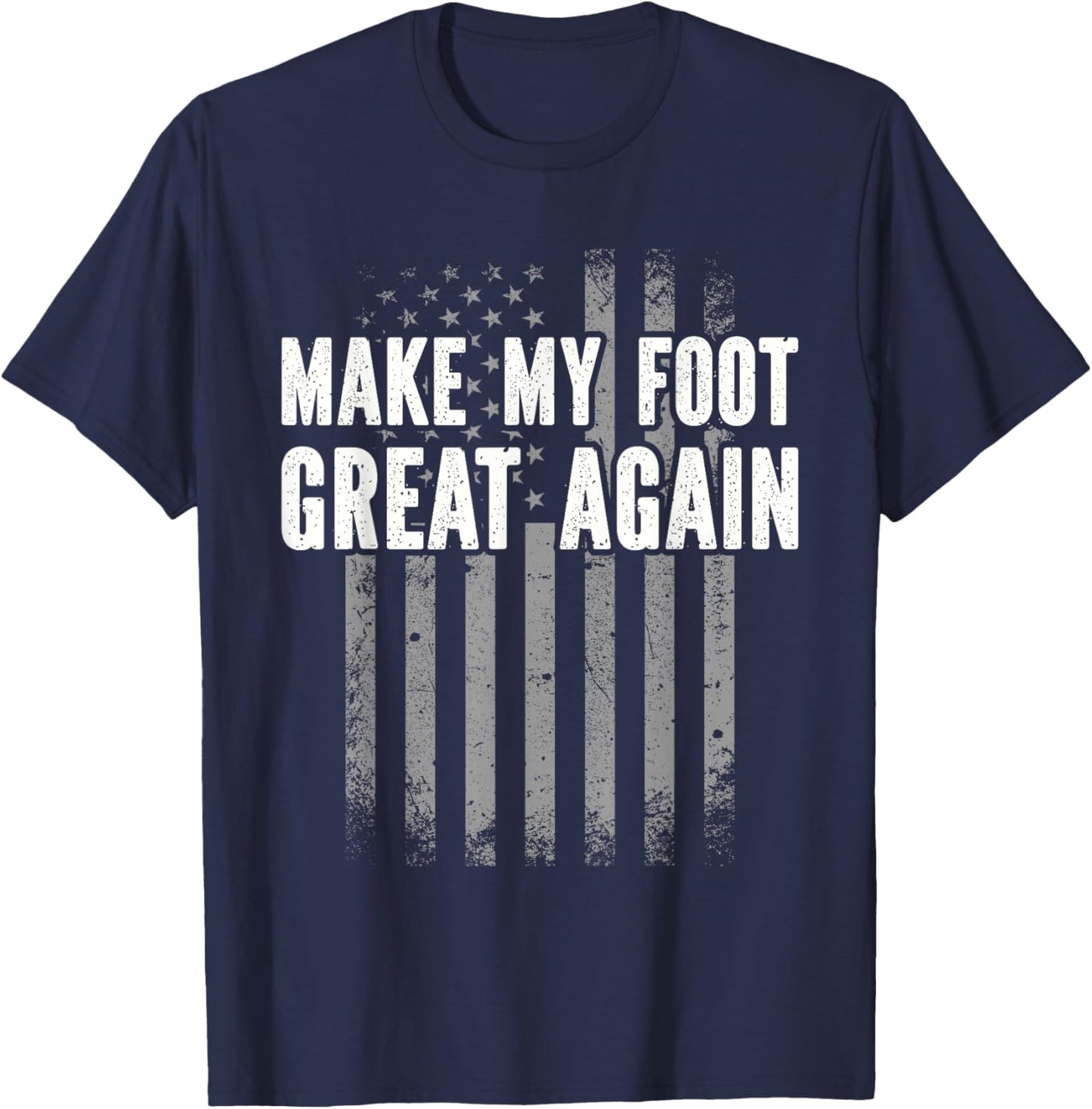 Make My Foot Great Again - Injury Recovery T-Shirt - T-Shirt | Navy