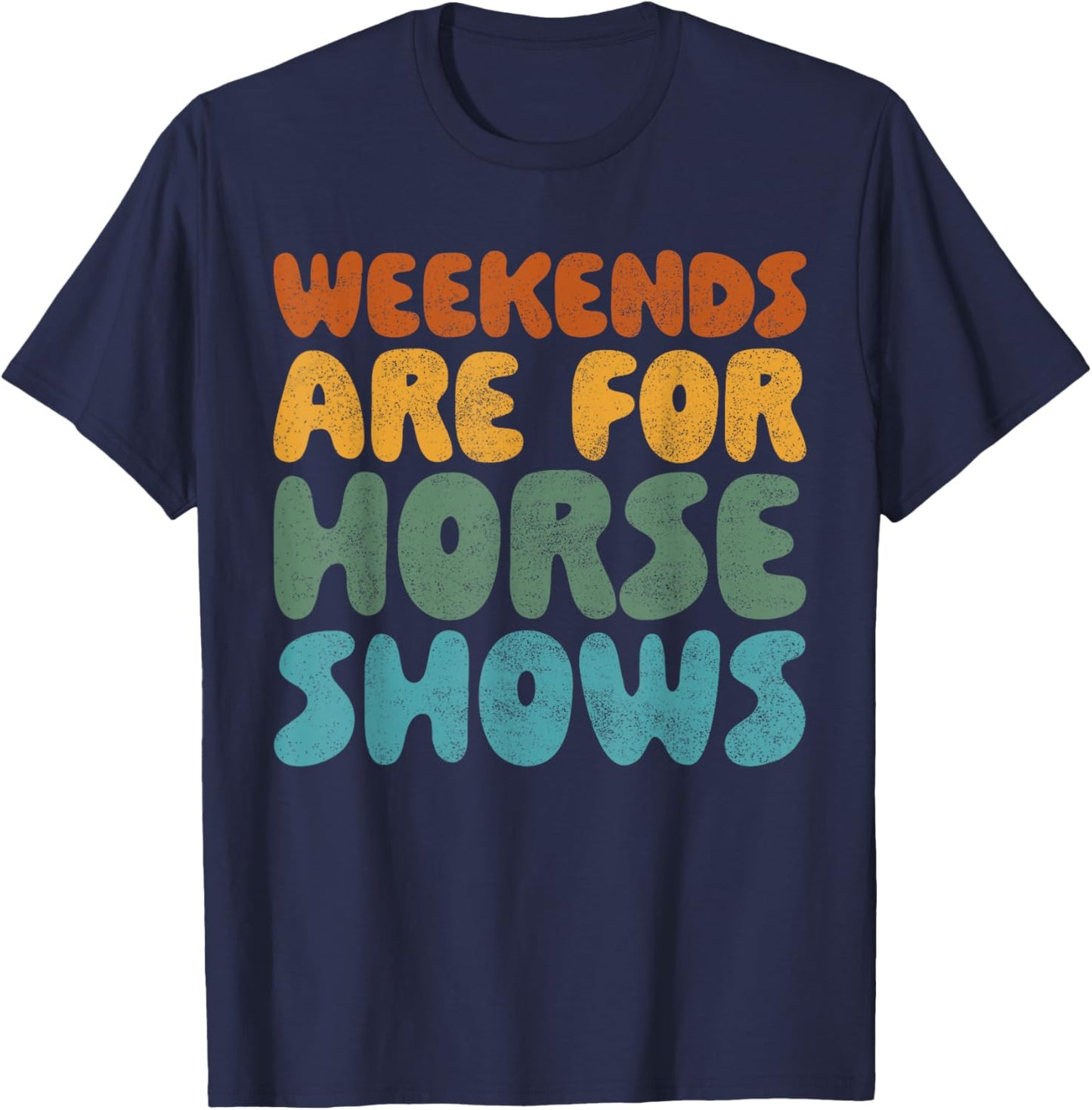Weekends Are For Horse Shows Shirt Horse Show Shirt Equestri T-Shirt - T-Shirt | Navy