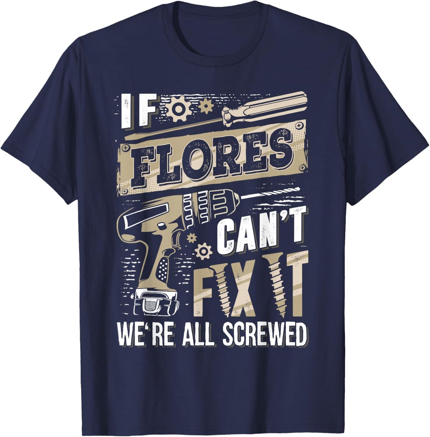 If FLORES Can't Fix It We're All Screwed Family Name T-Shirt - T-Shirt | Navy