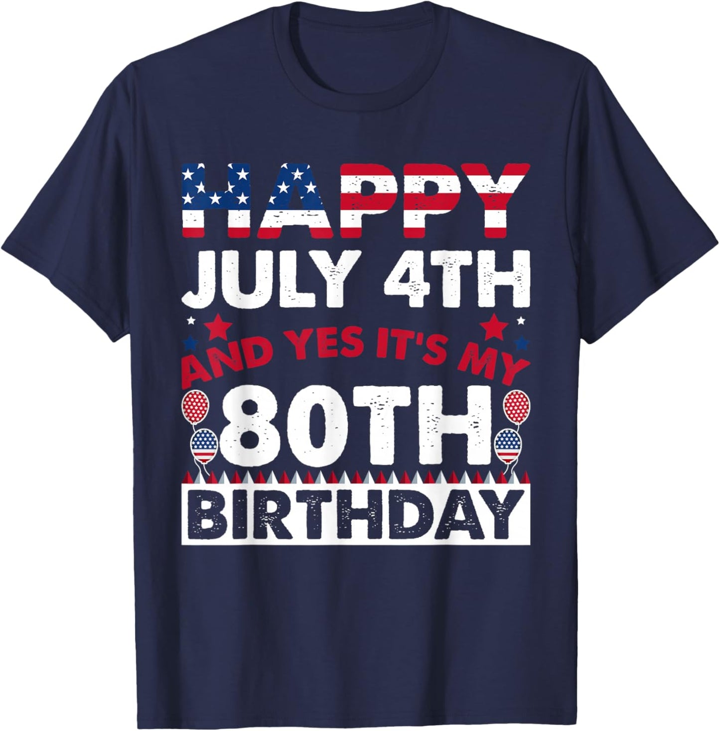 Happy July 4th and Yes It's My 80th Birthday Independence T-Shirt - T-Shirt | Navy