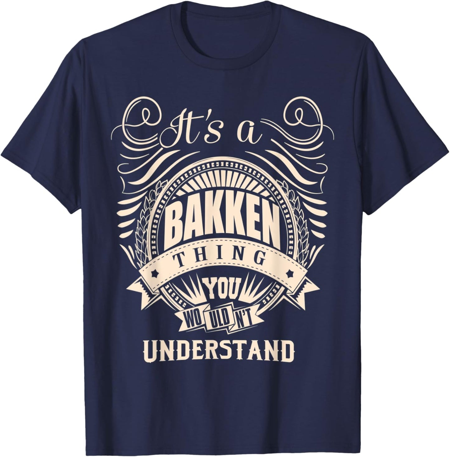 It's a BAKKEN thing you wouldn't understand Gifts T-Shirt - T-Shirt | Navy